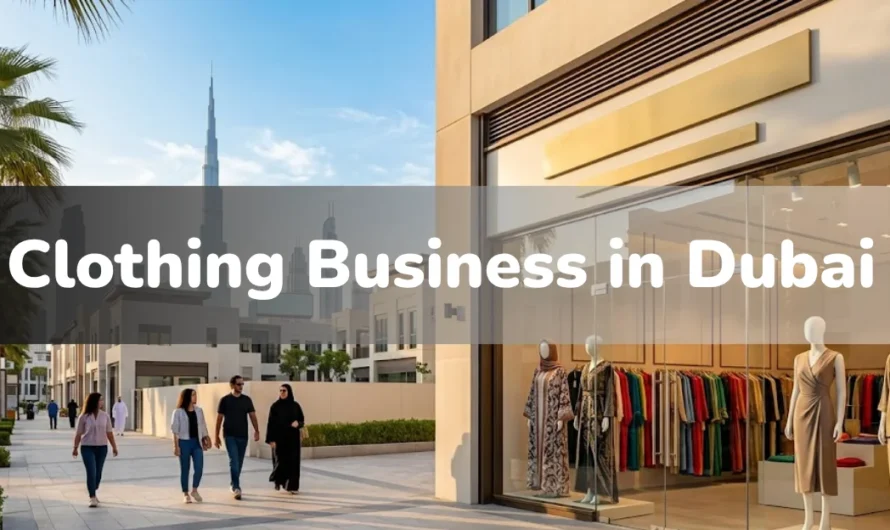 How to Start a Clothing Business in Dubai 2026